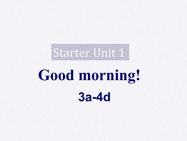 Starter Unit 1 3a-4d 2  Unit 1 Good morning!课件PPT01