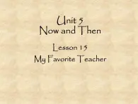 北师大版英语七年级下册Unit 5 Now and Then Lesson 15 My Favorite Teacher  课件