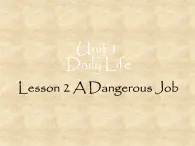 北师大版英语七年级下册Unit 1 Daily Life Daily Life Lesson 2 A Dangerous Job  课件