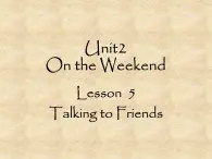 北师大版英语七年级下册Unit 2 On the Weekend Lesson 5 Talking to friends  课件