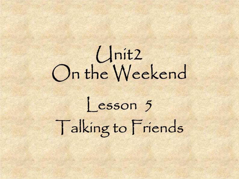 北师大版英语七年级下册Unit 2 On the Weekend Lesson 5 Talking to friends  课件01