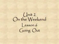 北师大版英语七年级下册Unit 2 On the Weekend Lesson 6 Going Out  课件