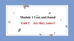 【外研版七年级英语下册】 Module 1 Lost and found Unit 2 Are they yours课件2023年