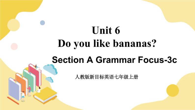 人教版七上英语  Unit 6 Section A Grammar Focus-3c  课件+教案01