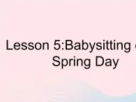 河北专用2023八年级英语下册Unit1SpringIsComingLesson5BabysittingonaSpringDay作业课件新版冀教版