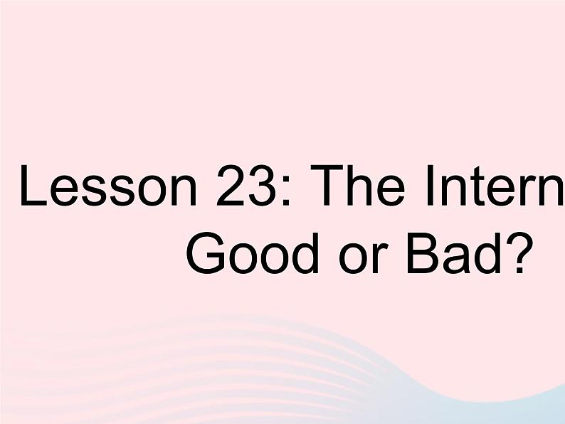 河北专用2023八年级英语下册Unit4TheInternetConnectsUsLesson23TheInternet_GoodorBad作业课件新版冀教版第1页