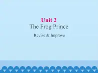 教科版（五四制）英语九年级上册 UNIT 2 The Frog Prince Revise & Improve  课件