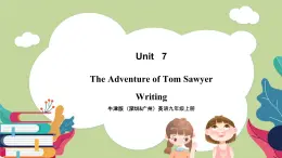 牛津版（深圳&廣州）英語九年級上冊7.4 Unit 7 The adventures of Tom Sawyer Writing（課件）