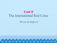 教科版（五四制）英语九年级上册 UNIT 8 The Internationl Red Cross Revise & Improve   课件