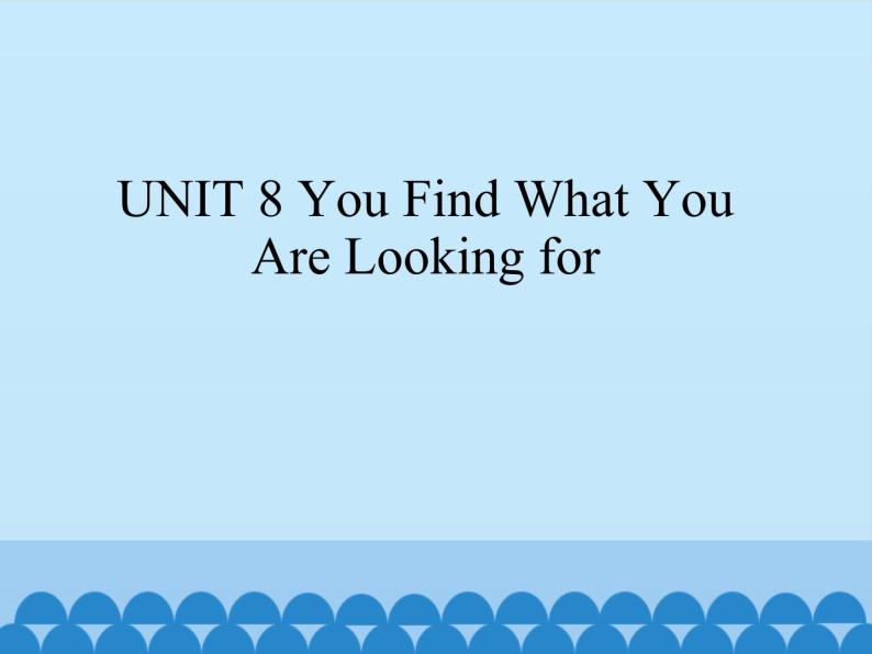 教科版（五四制）英语九年级下册 UNIT 8 You Find What You Are Looking for    课件01