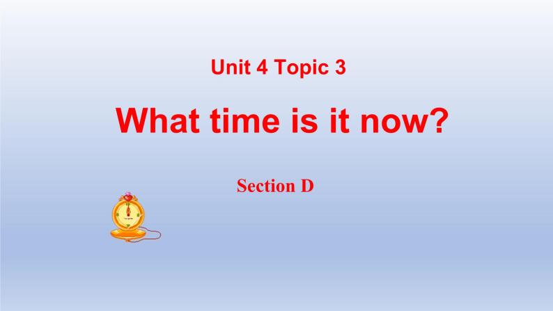 Unit 4 Having fun Topic 3 What time is it now？Section D-2022-2023学年初中英语仁爱版七年级上册同步课件01