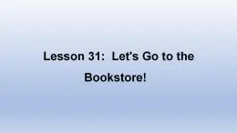 Unit 6 Let's Go! Lesson 31 Let's Go to the Bookstore!-2022-2023学年初中英语冀教版七年级上册同步课件