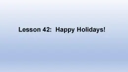 Unit 7 Days and Months Lesson 42 Happy Holidays! -2022-2023学年初中英语冀教版七年级上册同步课件