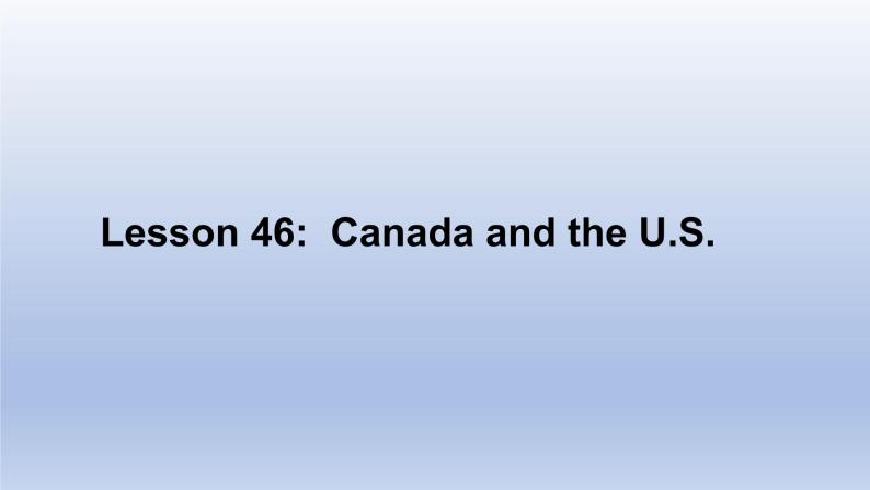 Unit 8 Countries around the world Lesson 46 Canada and the U.S.-2022-2023学年初中英语冀教版七年级上册同步课件01