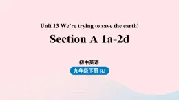 Unit13 We’re trying to save the earth第1课时SectionA1a-2d课件（人教新目标版）