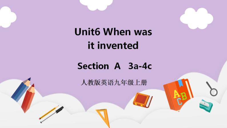 人教新目标 (Go for it) 版英语 Unit6 When was it invented(SectionA 3a-4c)课件+素材01