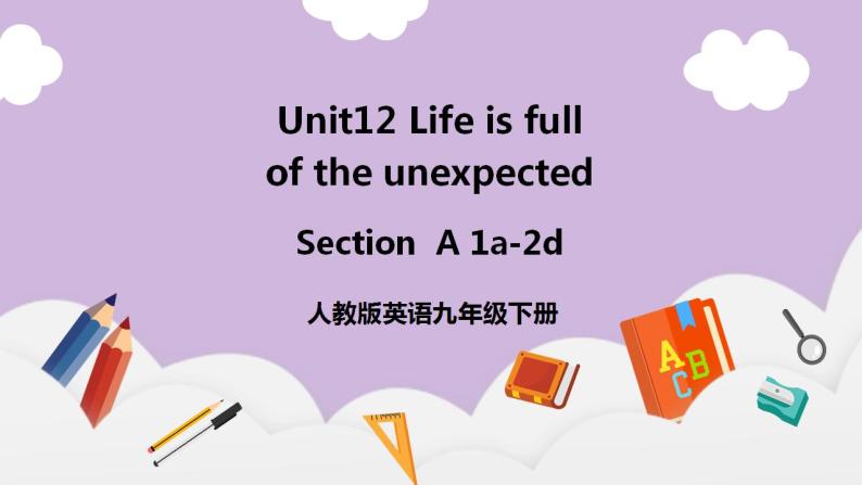 人教新目标 (Go for it) 版英语 Unit 12 Life is full of the unexpected（SectionA1a-2d）课件+素材01
