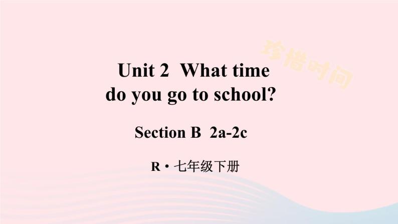 2023七年级英语下册Unit2Whattimedoyougotoschool第4课时B2a_2c课件新版人教新目标版01