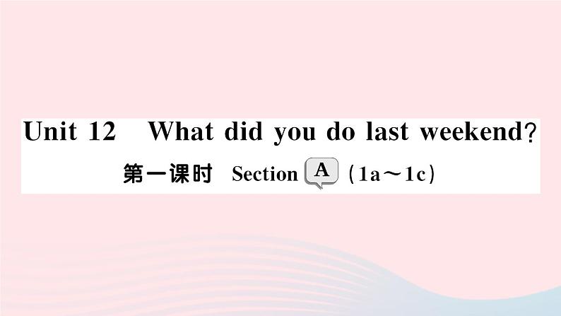 2023七年级英语下册Unit12Whatdidyoudolastweekend第一课时SectionA1a~1c作业课件新版人教新目标版01