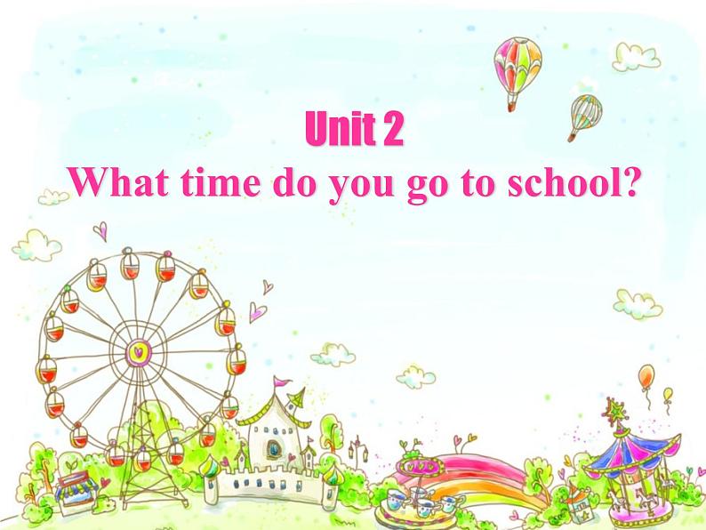 《Unit 2 What time do you go to school》优质课件1-七年级下册新目标英语【人教版】第1页