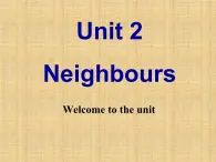 牛津译林版初中英语七年级下册 Unit 2 Neighbours welcome to the unit   课件1