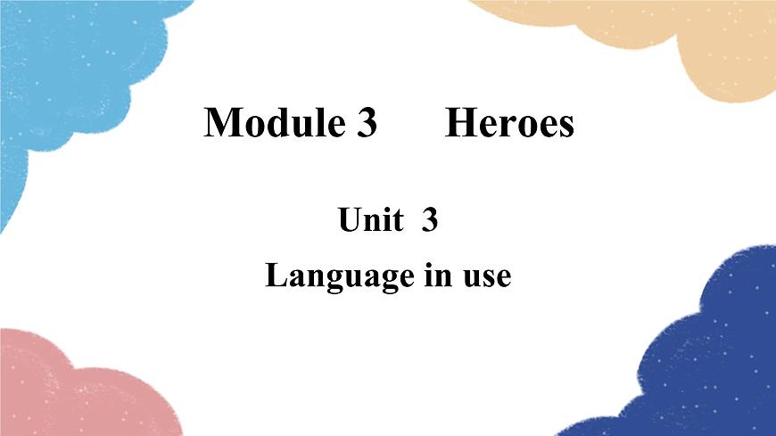 外研版英語九年級上冊Unit 3Language in useModule 3 Heroes課件PPT第1頁