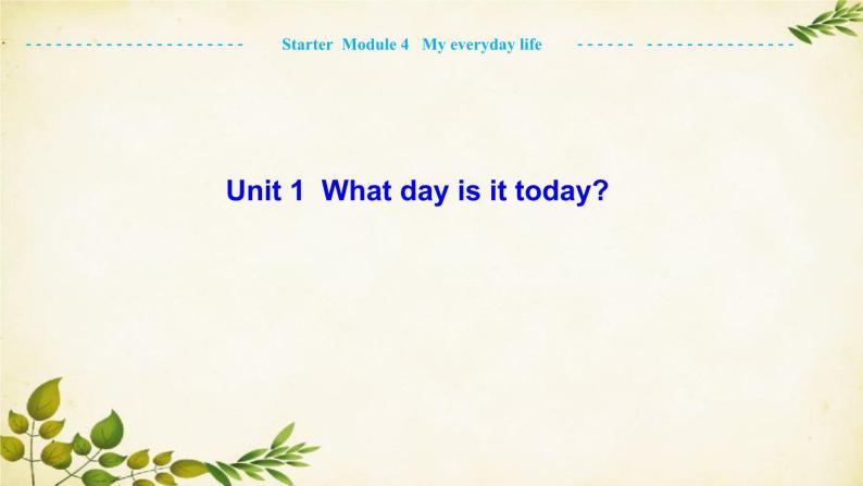 外研版英语七年级上册 Unit 1 What day is it todayStarter  Module 4 My everyday life课件01