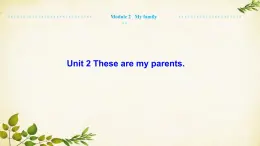 外研版英语七年级上册 Unit 2 These are my parents. Module 2 My family课件