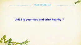 外研版英语七年级上册 Unit2 Is your food and drink healthy  Module 4 Healthy food课件