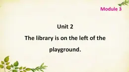 外研版英语七年级上册 Unit 2The library is on the left of theplayground. Module3课件