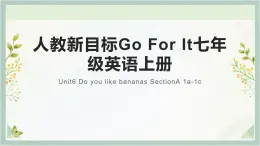 人教新目标Go For It七年级英语上册 Unit6 Do you like bananas SectionA 1a-1c   英语课件