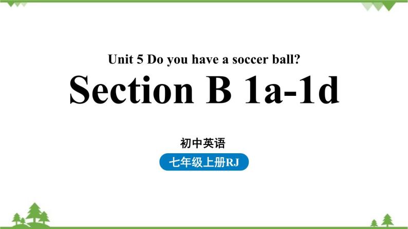 人教新目标版英语七年级上册 Unit 5 Do you have a soccer ball（Section B1a-1d）（课件+音频）01