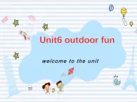 译林版英语七年级下册 unit 6 outdoor fun welcome to the unit(1) 课件