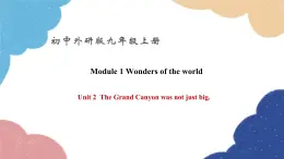 外研版英语九年级上册Module 1 Wonders of the world Unit 2 The Grand Canyon was not just big.课件