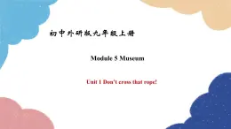 外研版英语九年级上册Unit 1 Don’t cross that rope!Module 5 Museum课件