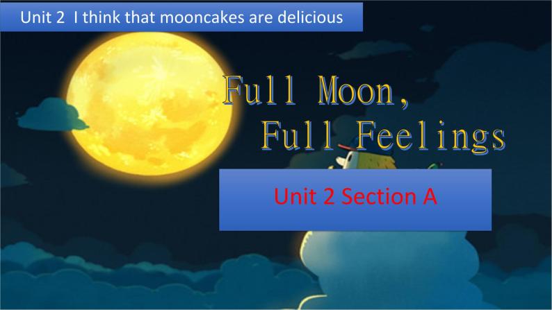 Unit 2 I think that mooncakes are delicious Section A  课件01