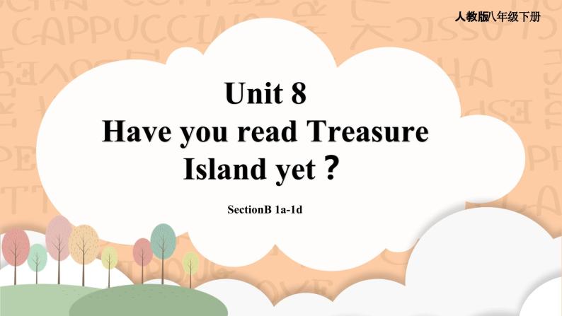 【公开课】人教新目标版八下Unit 8 《Have you read Treasure Island yet？》SectionB1a-1d 优质课件+素材包01