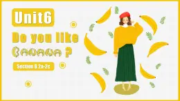 人教版（Go for it！）初中英语七年级上册 Unit6 Do you like bananas? SectionB 2a-2c 课件