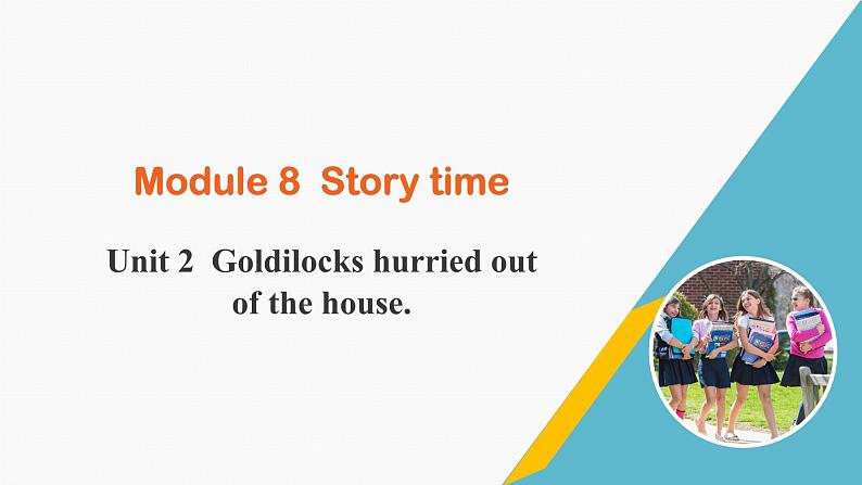 Unit 2 Goldilocks hurried out of the house.(课件)第1页