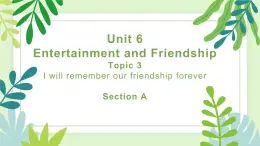 Unit 6Entertainment and FriendshipTopic 3Section A课件--仁爱版九年级英语下