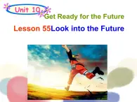 Unit 10 Lesson 55 Look into the Future 课件 2023-2024学年冀教版英语九全