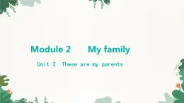 外研版英语七年级上册 Module 2 My familyUnit 2 These are my parents课件