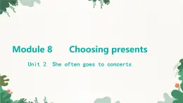 外研版英语七年级上册 Module 8 Choosing presentsUnit 2 She often goes to concerts课件