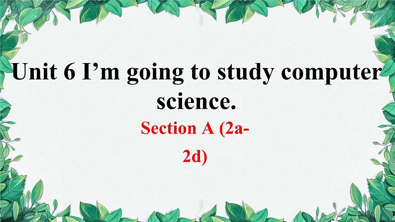 人教新目标(Go for it)版八年级上册Unit 6 I’m going to study computer science.Section A (2a-2d)课件第1页