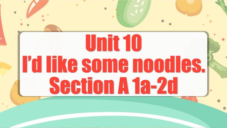 Unit 10 第1课时 (Section A 1a-2d) 课件+教案 人教版英语七下01