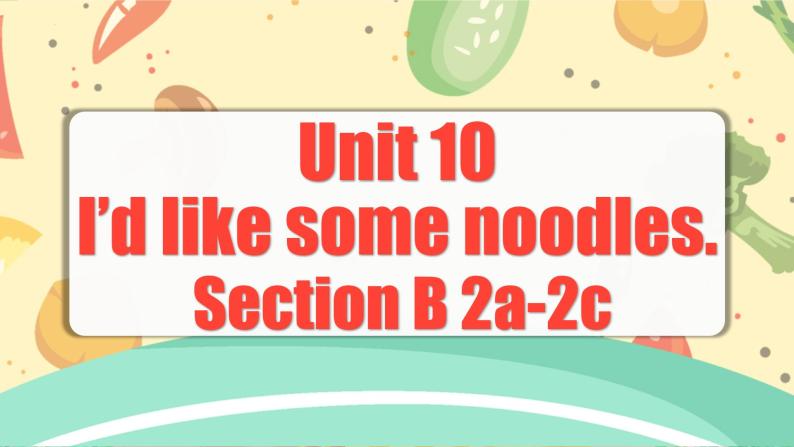 Unit 10 第4课时 (Section B 2a-2c) 课件+教案 人教版英语七下01