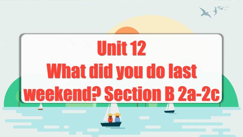 Unit 12 第4课时 (Section B 2a-2c) 课件+教案 人教版英语七下01