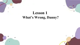 冀教版英语九年级上册 Lesson 1What’s Wrong, Danny[1]课件