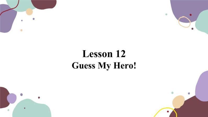 冀教版英语九年级上册 Lesson12 GuessMy Hero!课件01