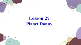 冀教版英语九年级上册 Lesson27 Planet Danny课件